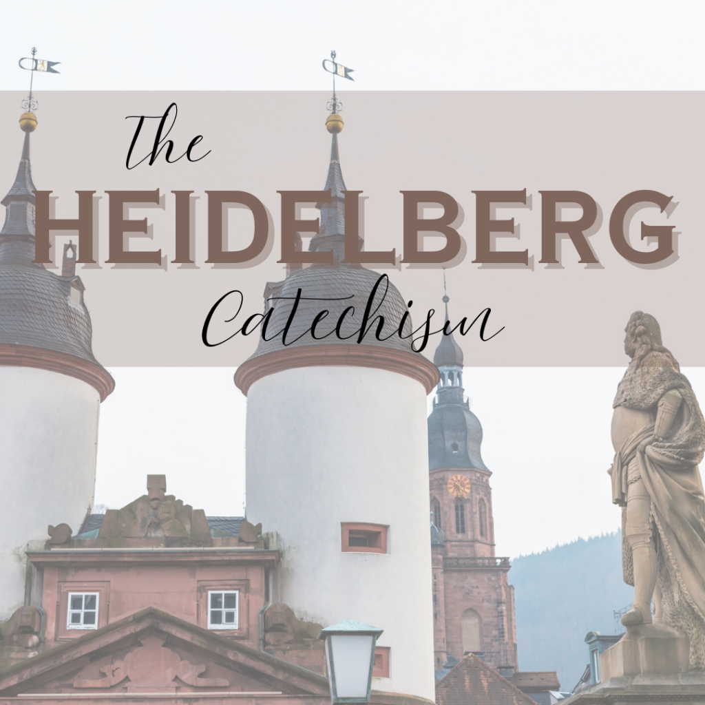 INTRODUCING THE HEIDELBERG CATECHISM